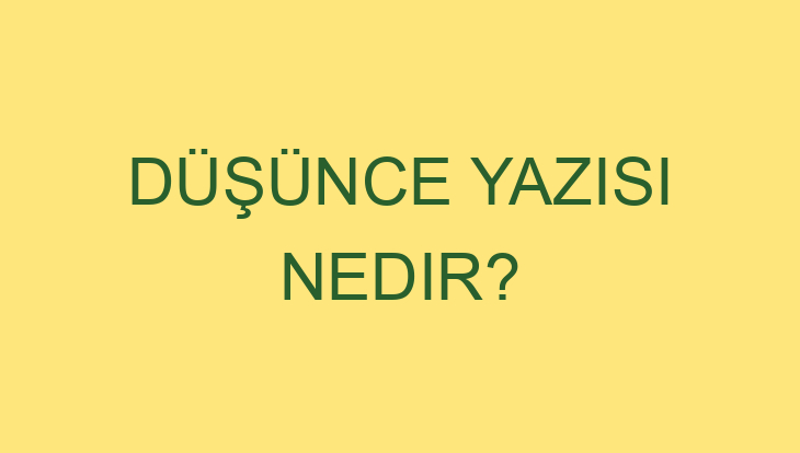 Edebiyat KulisiDüşünce Yazısı Nedir?Türkiyenin Kültür Haber Portalı